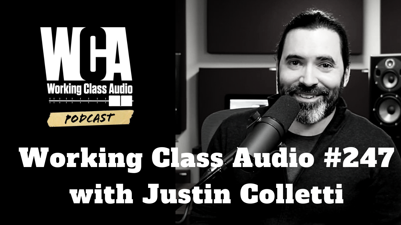Audio, Origins and More: Justin Colletti on the “Working Class Audio” Podcast