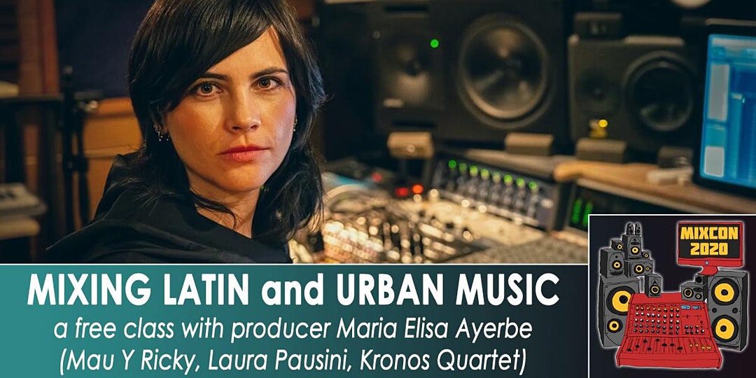 “Mixing Latin and Urban Music” Masterclass w/Maria Elisa Ayerbe, Premieres Wednesday 9/30 at MixCon 2020