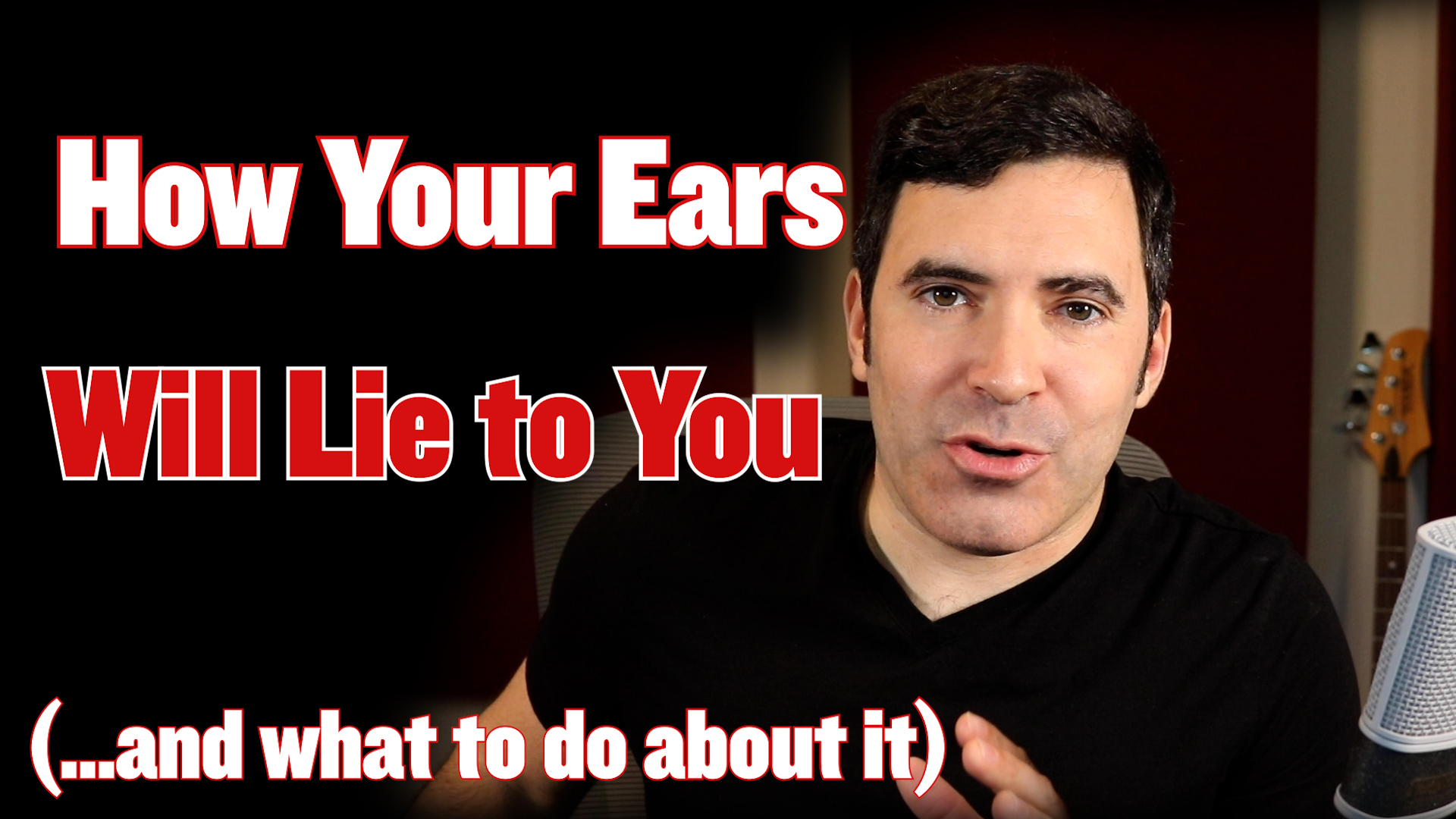 How Your Ears Will Lie To You (And What to Do About It)