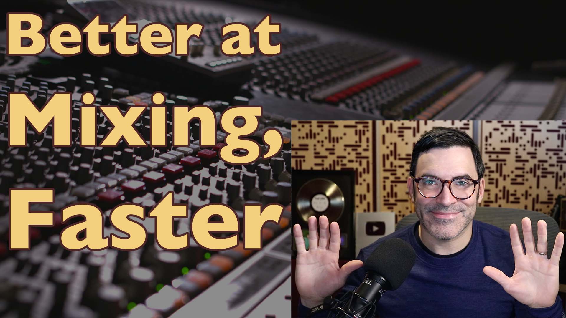Top 10 Ways To Get Better at Mixing, Faster