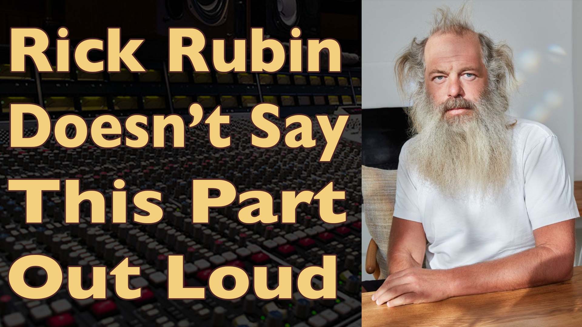 Rick Rubin’s Top 10 Insights for Music Producers (…Read between the lines.)